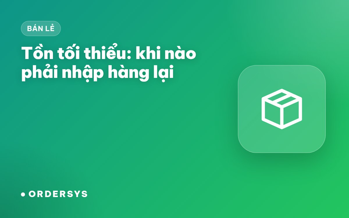 Tồn tối thiểu: khi nào phải nhập hàng lại (có máy tính điểm đặt hàng)