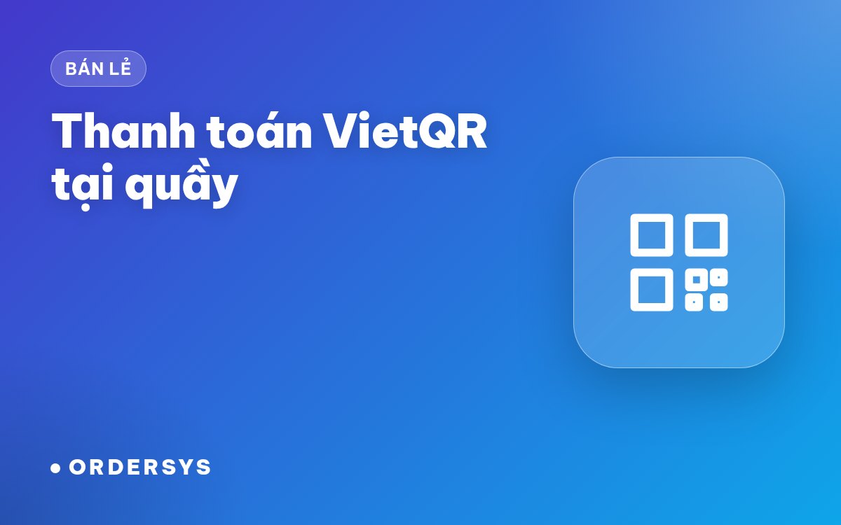 Thanh toán VietQR tại quầy: tiền về tự báo, hết lo ảnh chuyển khoản giả