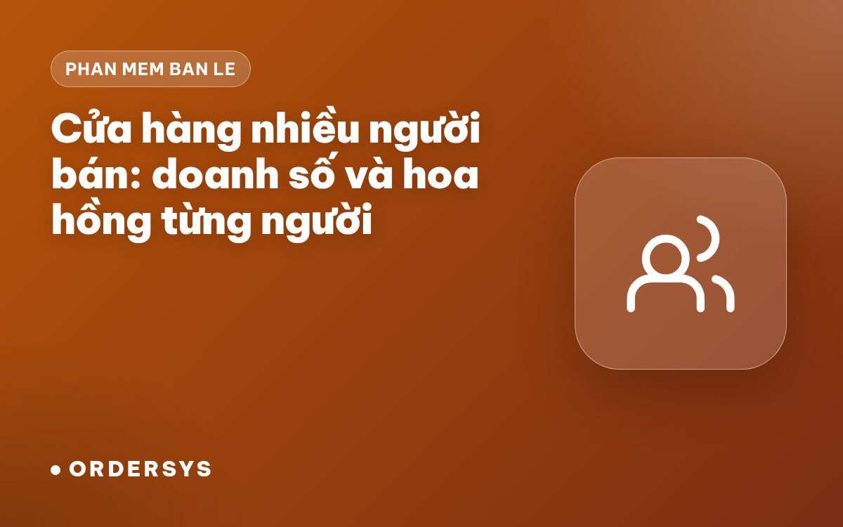 Cửa hàng nhiều người bán: tính doanh số và hoa hồng từng người