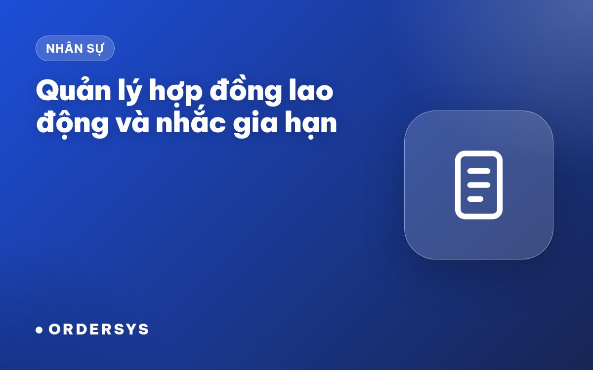 Quản lý hợp đồng lao động: nhắc gia hạn, lưu hồ sơ nhân viên