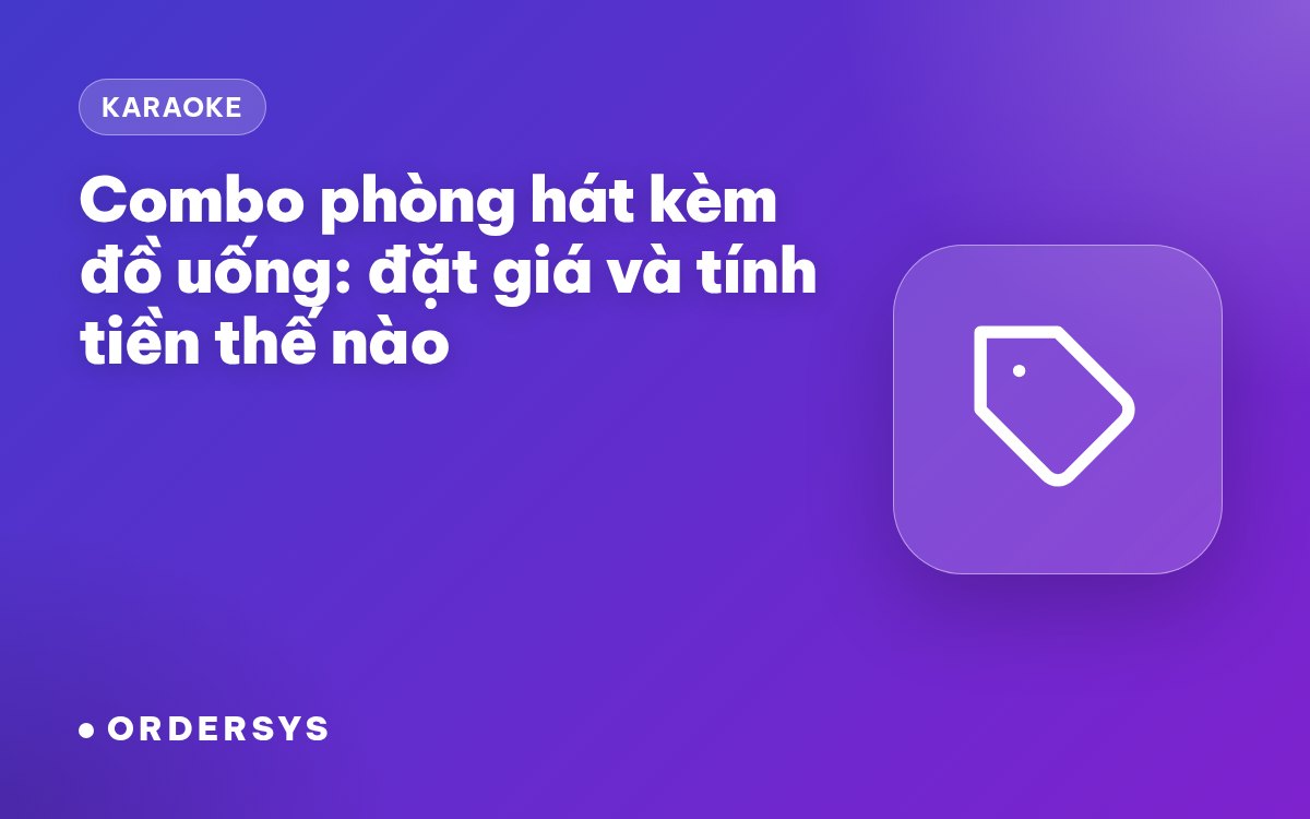 Combo phòng hát kèm đồ uống: đặt giá và tính tiền thế nào