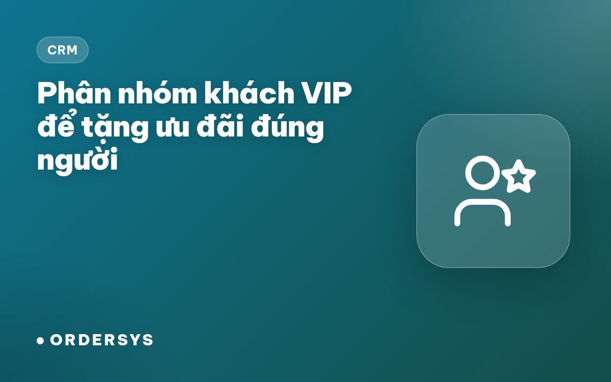 Phân nhóm khách VIP để tặng ưu đãi đúng người