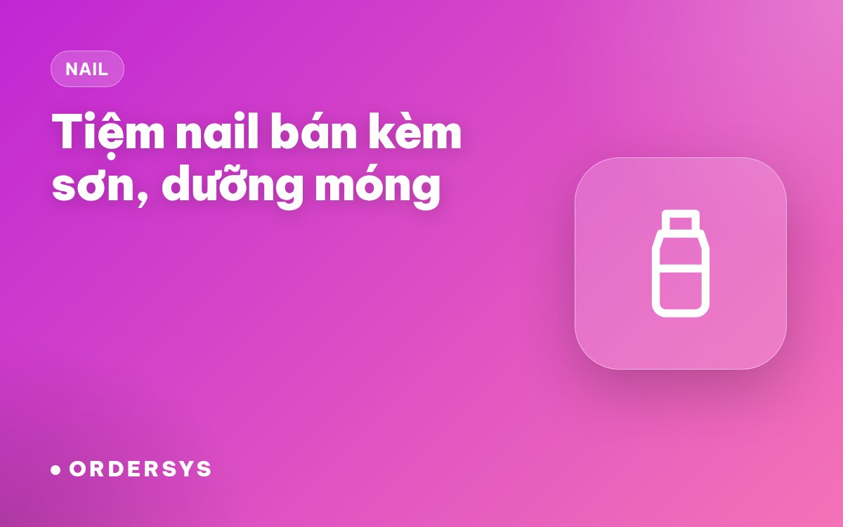 Tiệm nail bán kèm sơn, dưỡng móng: tồn kho và hoa hồng bán hàng