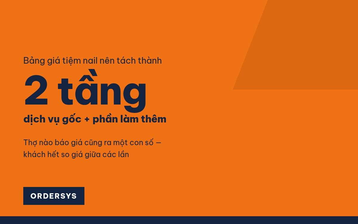 Bảng giá tiệm nail: tách dịch vụ gốc và phần làm thêm để thợ báo giá thống nhất