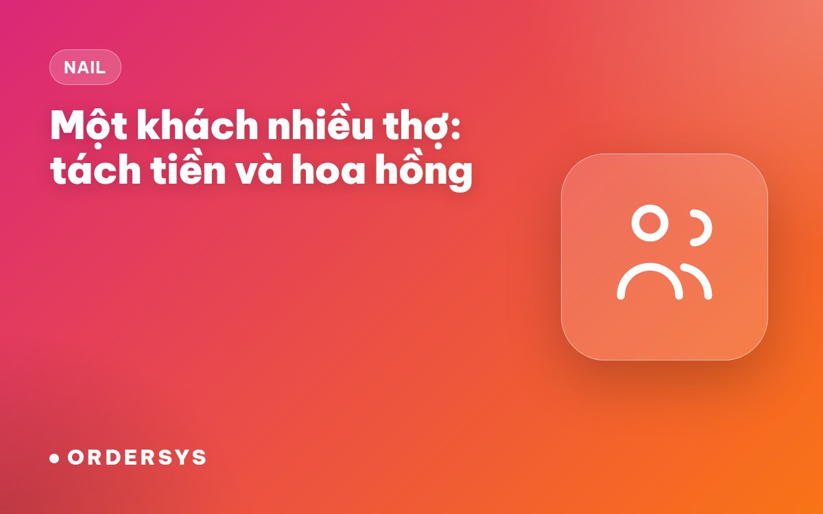 Tiệm nail một khách nhiều thợ làm: tách tiền và hoa hồng từng thợ