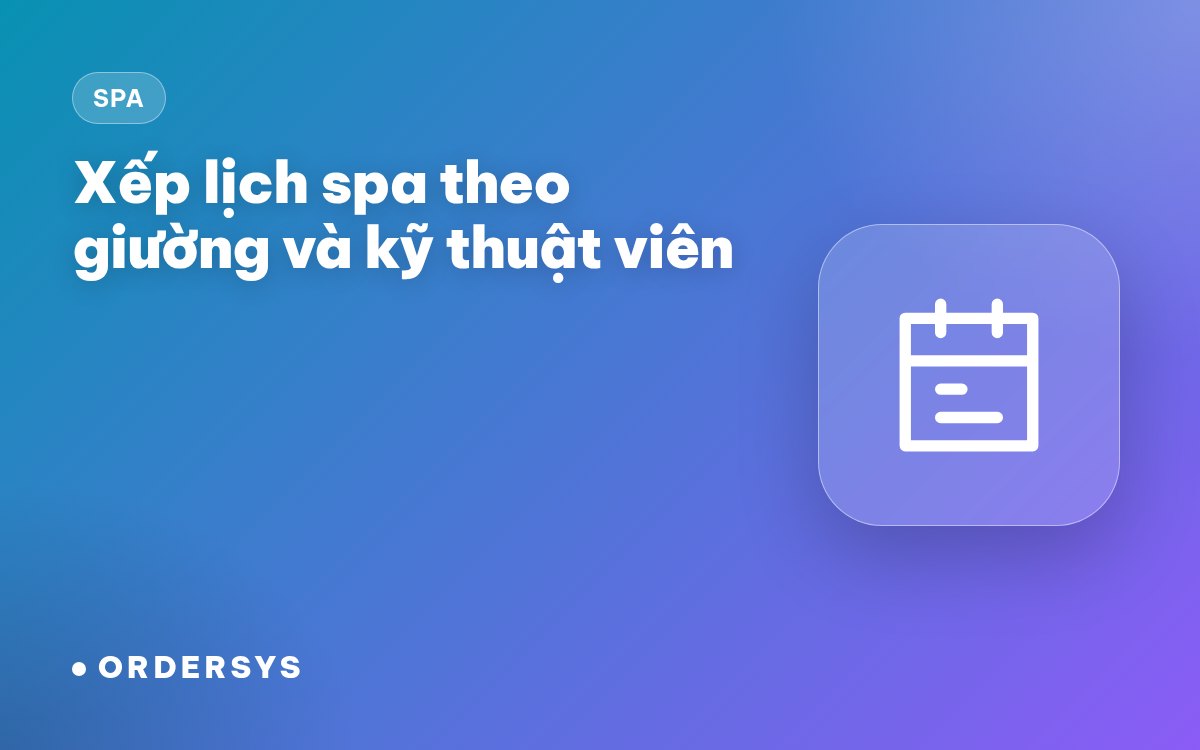 Xếp lịch spa theo giường và kỹ thuật viên